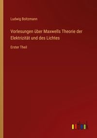 Produktbild: Vorlesungen &uuml;ber Maxwells Theorie der Elektrizit&auml;t und des Lichtes