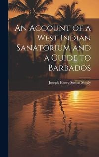 Produktbild: An Account of a West Indian Sanatorium and a Guide to Barbados