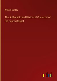Produktbild: The Authorship and Historical Character of the Fourth Gospel