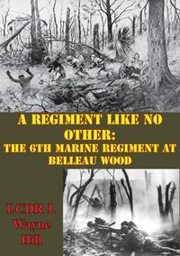 Produktbild: Regiment Like No Other: The 6th Marine Regiment At Belleau Wood