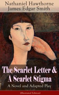 Produktbild: The Scarlet Letter & A Scarlet Stigma: A Novel and Adapted Play (Illustrated Edition)