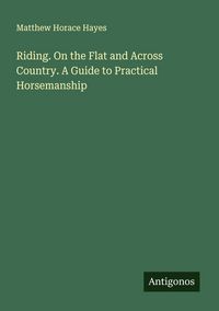 Produktbild: Riding. On the Flat and Across Country. A Guide to Practical Horsemanship