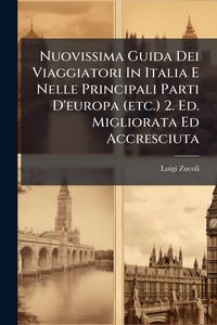 Produktbild: Nuovissima Guida Dei Viaggiatori In Italia E Nelle Principali Parti D'europa (etc.) 2. Ed. Migliorata Ed Accresciuta