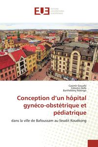 Produktbild: Conception d'un h&ocirc;pital gyn&eacute;co-obst&eacute;trique et p&eacute;diatrique