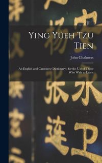 Produktbild: Ying Y&uuml;eh Tzu Tien: An English and Cantonese Dictionary: for the Use of Those who Wish to Learn
