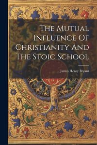 Produktbild: The Mutual Influence Of Christianity And The Stoic School