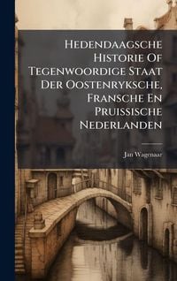 Produktbild: Hedendaagsche Historie Of Tegenwoordige Staat Der Oostenryksche, Fransche En Pruissische Nederlanden