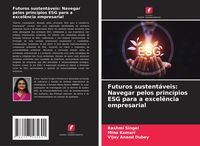 Produktbild: Futuros sustent&aacute;veis: Navegar pelos princ&iacute;pios ESG para a excel&ecirc;ncia empresarial