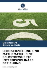 Produktbild: Leibeserziehung und Mathematik: eine Selbstbewusste Interdisziplin&auml;re Beziehung