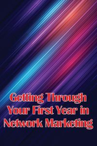 Produktbild: Getting Through Your First Year in Network Marketing