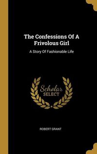 Bild vom Artikel The Confessions Of A Frivolous Girl vom Autor Robert Grant