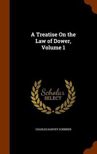 Produktbild: A Treatise On the Law of Dower, Volume 1