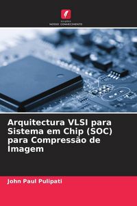 Produktbild: Arquitectura VLSI para Sistema em Chip (SOC) para Compress&atilde;o de Imagem
