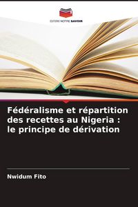 Produktbild: F&eacute;d&eacute;ralisme et r&eacute;partition des recettes au Nigeria : le principe de d&eacute;rivation