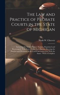 Produktbild: The law and Practice of Probate Courts in the State of Michigan: Including the Entire Probate Statutes, Reprinted and Rearranged, With Notes Under Eac