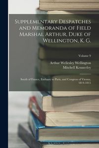 Produktbild: Supplementary Despatches and Memoranda of Field Marshal Arthur, Duke of Wellington, K. G.: South of France, Embassy to Paris, and Congress of Vienna,