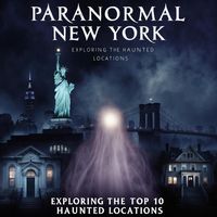 Produktbild: Paranormal New York: Exploring the Top 10 Haunted Locations