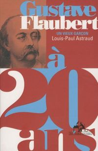 Produktbild: Gustave Flaubert &agrave; 20 ans : un vieux gar&ccedil;on