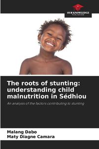 Produktbild: The roots of stunting: understanding child malnutrition in S&eacute;dhiou