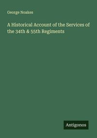 Produktbild: A Historical Account of the Services of the 34th & 55th Regiments