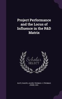 Produktbild: Project Performance and the Locus of Influence in the R&D Matrix