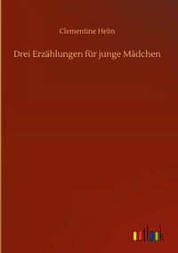 Produktbild: Drei Erz&auml;hlungen f&uuml;r junge M&auml;dchen
