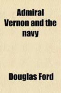 Produktbild: Admiral Vernon and the Navy; A Memoir and Vindication; Being an Account of the Admiral's Career at Sea and in Parliament, with Sidelights on