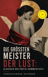 Produktbild: Die gr&ouml;&szlig;ten Meister der Lust: Klassiker der Erotik (Kommentiert)