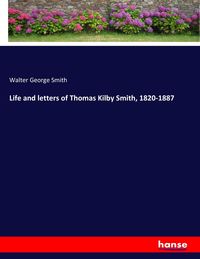 Produktbild: Life and letters of Thomas Kilby Smith, 1820-1887