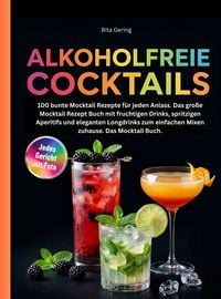 Produktbild: Alkoholfreie Cocktails Rezeptbuch- 100 bunte Mocktail Rezepte f&uuml;r jeden Anlass.