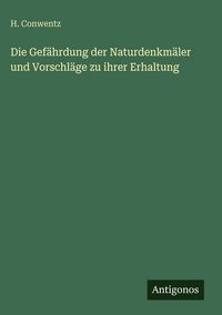 Produktbild: Die Gef&auml;hrdung der Naturdenkm&auml;ler und Vorschl&auml;ge zu ihrer Erhaltung