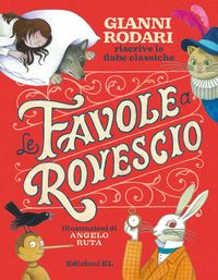Produktbild: Le favole a rovescio. Gianni Rodari riscrive le fiabe classiche