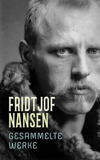 Produktbild: Fridtjof Nansen - Gesammelte Werke