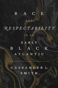 Produktbild: Race and Respectability in an Early Black Atlantic
