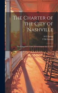 Produktbild: The Charter of the City of Nashville: The Commission Form of Government Act of 1913