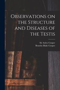 Produktbild: Observations on the Structure and Diseases of the Testis