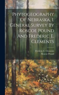 Produktbild: Phytogeography Of Nebraska. 1. General Survey By Roscoe Pound And Frederic E. Clements