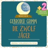 Produktbild: Gebr&uuml;der Grimm: Die zw&ouml;lf J&auml;ger plus zwei weitere M&auml;rchen