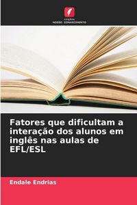 Produktbild: Fatores que dificultam a intera&ccedil;&atilde;o dos alunos em ingl&ecirc;s nas aulas de EFL/ESL