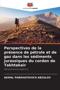 Produktbild: Perspectives de la pr&eacute;sence de p&eacute;trole et de gaz dans les s&eacute;diments jurassiques du cordon de Takhtaka&iuml;r
