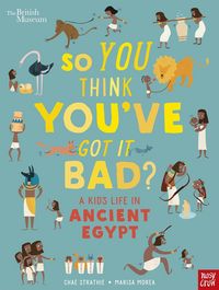 Produktbild: British Museum: So You Think You've Got It Bad? A Kid's Life in Ancient Egypt