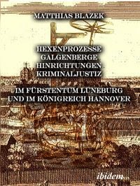 Produktbild: Ein dunkles Kapitel der deutschen Geschichte: Hexenprozesse, Galgenberge, Hinrichtungen, Kriminaljustiz