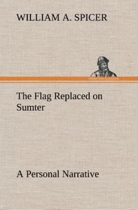 Produktbild: The Flag Replaced on Sumter A Personal Narrative