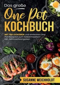 Produktbild: Das gro&szlig;e One Pot Kochbuch &ndash; 150 schnelle und einfache Rezepte f&uuml;r jeden Tag