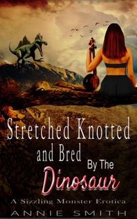 Produktbild: Stretched Knotted and Bred By The Dinosaur: A Sizzling Monster Erotica