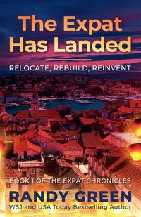 Produktbild: The Expat Has Landed; Relocate, Rebuild, Reinvent
