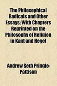 Produktbild: The Philosophical Radicals and Other Essays; With Chapters Reprinted on the Philosophy of Religion in Kant and Hegel