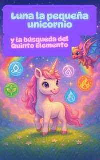 Produktbild: Luna, la Peque&ntilde;a Unicornio y la B&uacute;squeda del Quinto Elemento
