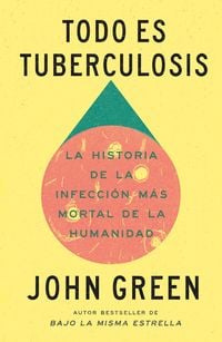 Produktbild: Todo Es Tuberculosis. La Historia de la Infecci&oacute;n M&aacute;s Mortal de la Humanidad / Everything Is Tuberculosis