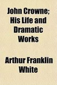 Produktbild: John Crowne; His Life and Dramatic Works